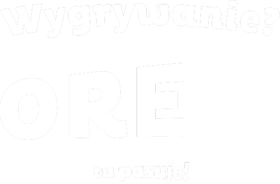 Wygrywanie? Ore tu pasuje!